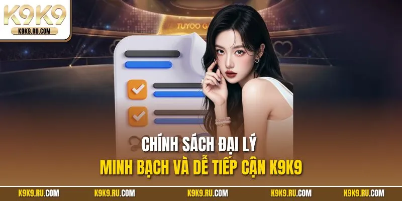 Chính sách đại lý minh bạch và dễ tiếp cận
