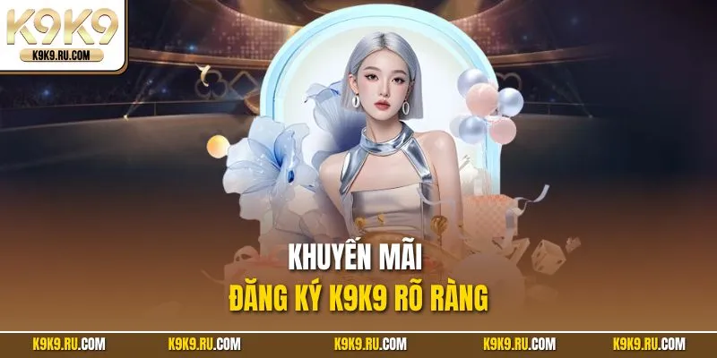Khuyến mãi đăng ký K9K9 rõ ràng