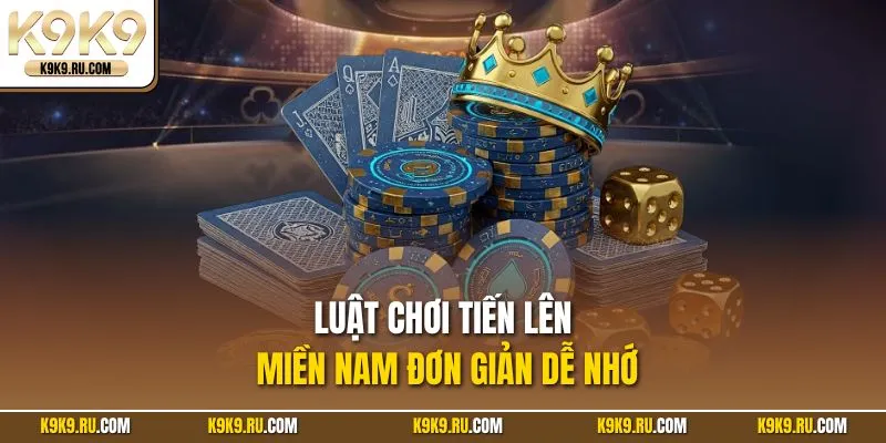 Luật chơi Tiến lên miền Nam đơn giản dễ nhớ