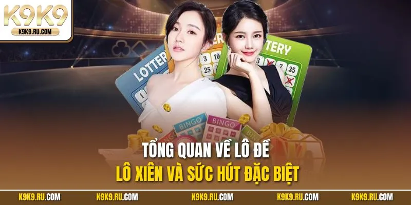 Tổng quan chi tiết về Lô đề Lô Xiên 