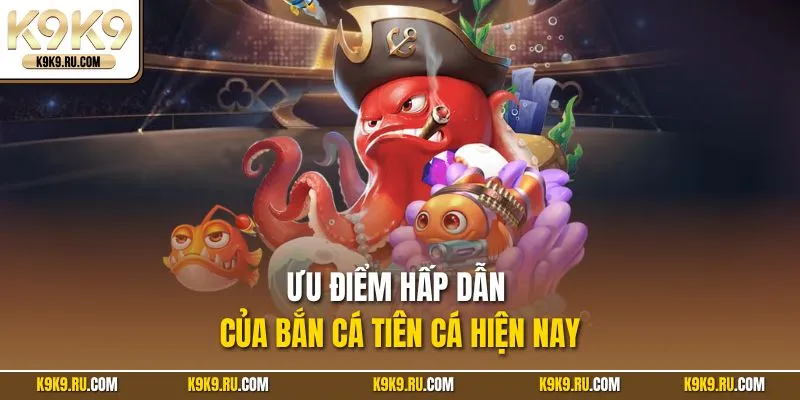 Ưu điểm hấp dẫn của Bắn cá Tiên cá hiện nay