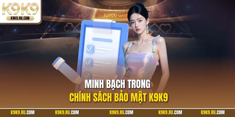 Minh bạch trong chính sách bảo mật K9K9